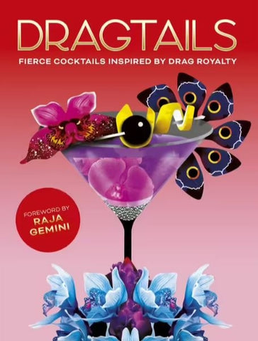 Dragtails: Fierce Cocktails Inspired by Drag Royalty By Greg Bailey | Hardie Grant