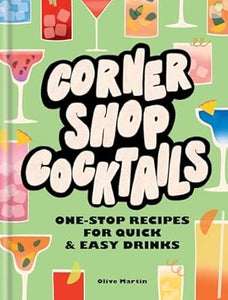Corner Shop Cocktails By Olive Martin | Hardie Grant