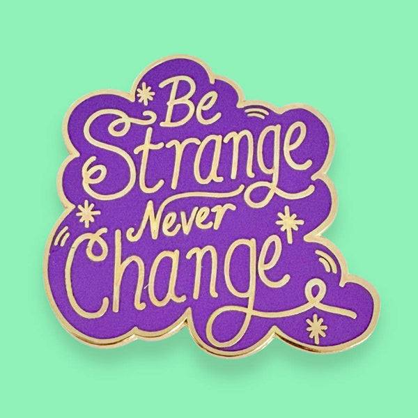 Be Strange Never Change Lapel Pin | Jubly-Umph