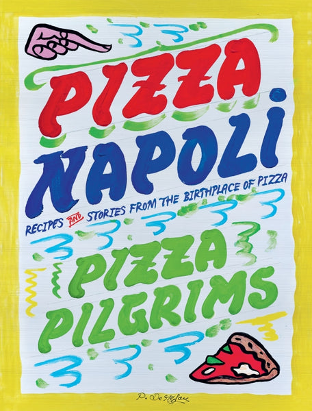 Pizza Napoli Pizza Pilgrims Recipes and Stories from the Birthplace of Pizza By Thom Elliot | Hardie Grant