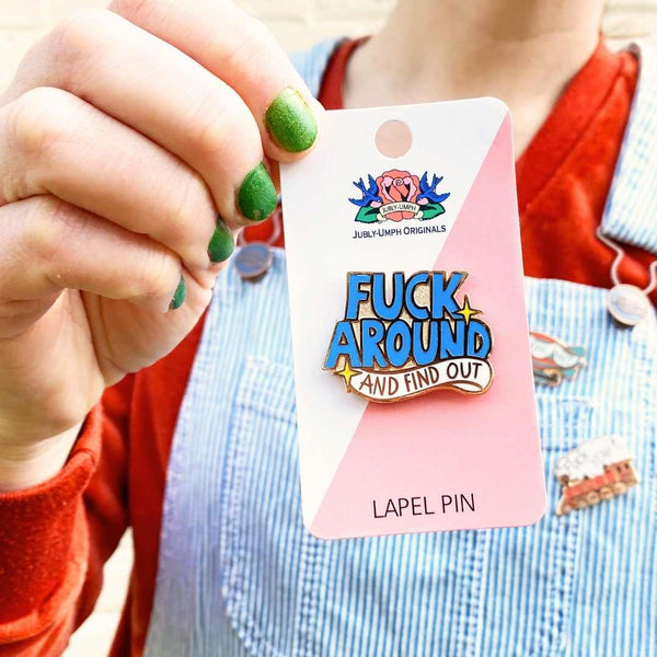 Fuck Around And Find Out Lapel Pin | Jubly-Umph
