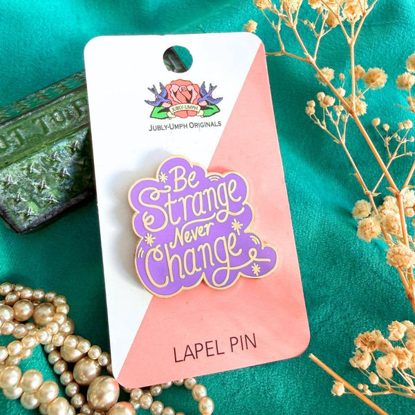 Be Strange Never Change Lapel Pin | Jubly-Umph
