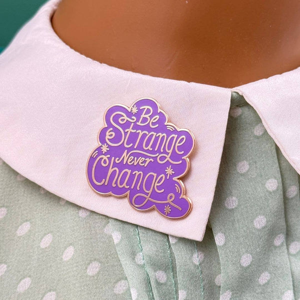 Be Strange Never Change Lapel Pin | Jubly-Umph