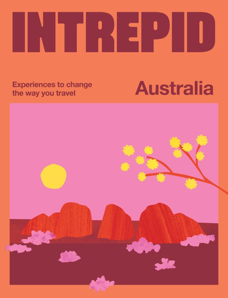 Intrepid Australia Experiences to Change the Way You Travel By Intrepid | Hardie Grant