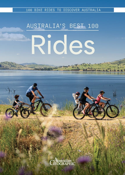 Australia’s Best 100 Rides 100 Rides to Discover Australia By Australian Geographic | Hardie Grant