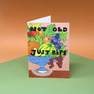 Not Old Just Ripe A6 Greetings Card | Ark Colour Design