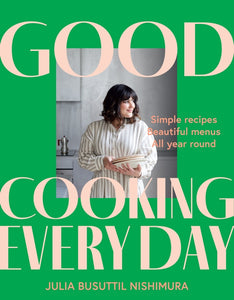 Good Cooking Every Day By Julia Busuttil Nishimura | Hardie Grant