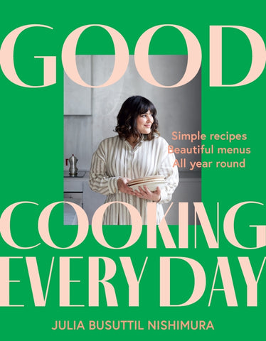 Good Cooking Every Day By Julia Busuttil Nishimura | Hardie Grant