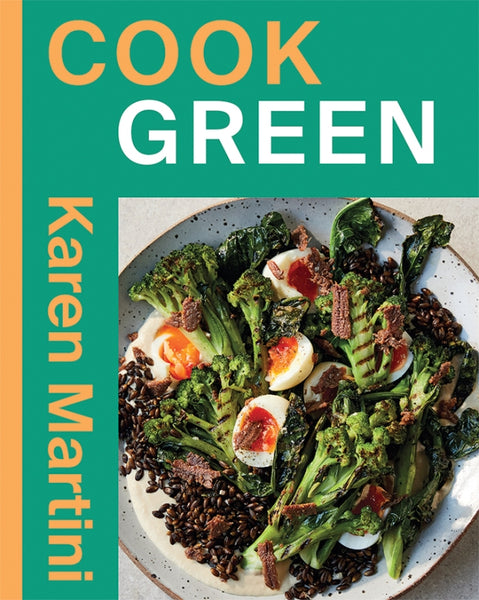 COOK: GREEN Essential Recipes for Vegetables, Salads and More By Karen Martini | Hardie Grant