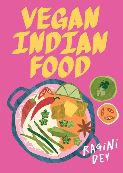 Vegan Indian Food Over 80 Plant-Based Recipes for Every Occasion By Ragini Dey | Hardie Grant