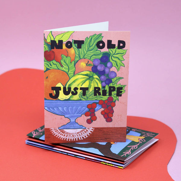 Not Old Just Ripe A6 Greetings Card | Ark Colour Design