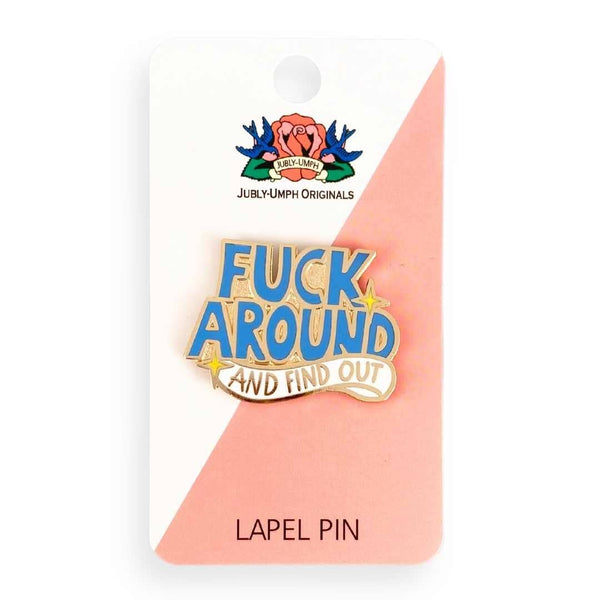 Fuck Around And Find Out Lapel Pin | Jubly-Umph