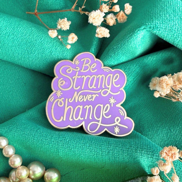 Be Strange Never Change Lapel Pin | Jubly-Umph