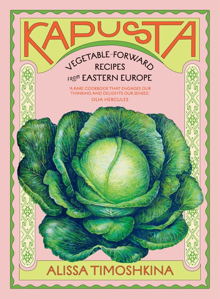 Kapusta Vegetable-Forward Recipes from Eastern Europe By Alissa Timoshkina | Hardie Grant (Copy)