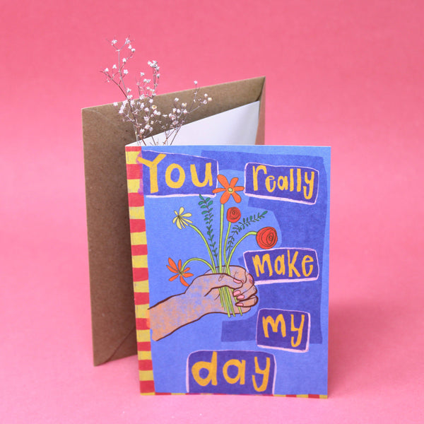 You Really Make My Day Greetings Card | Ark Colour Design