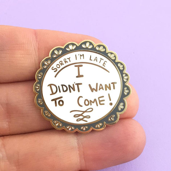 Sorry I'm Late, I Didn't Want To Come Lapel Pin | Jubly-Umph