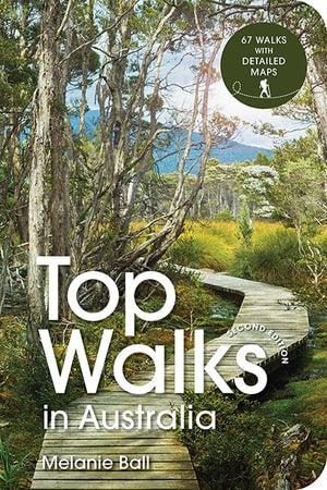 Top Walks in Australia 2nd edition By Melanie Ball | Hardie Grant