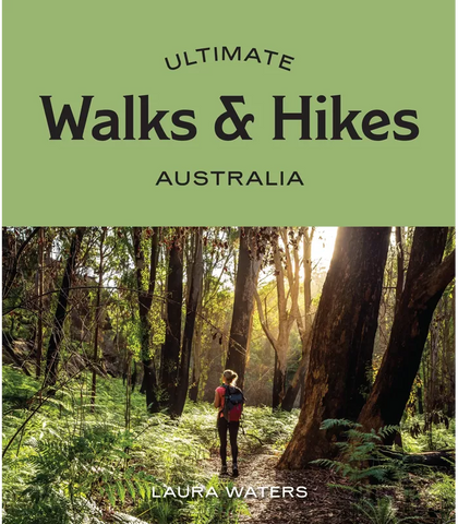 Ultimate Walks & Hikes : Australia By Laura Waters | Hardie Grant