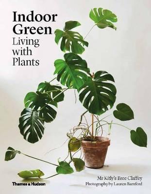 Indoor Green: Living with Plants | Claffey, Bree | Hardie Grant